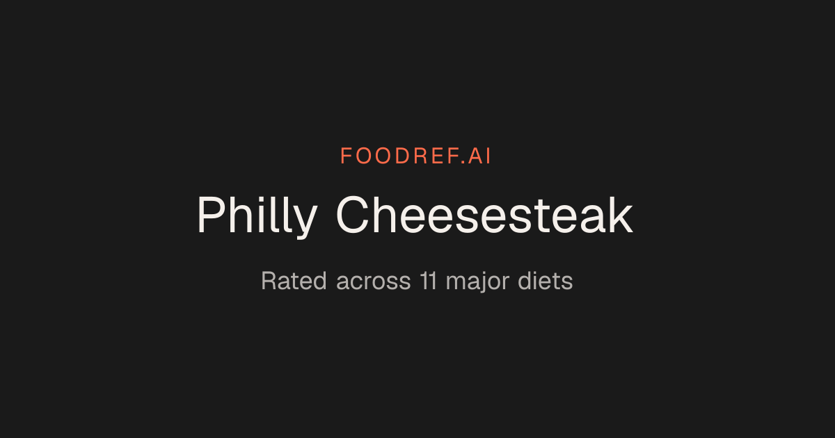 Philly Cheesesteak — Diet Ratings & Compatibility | FoodRef.ai | FoodRef.ai